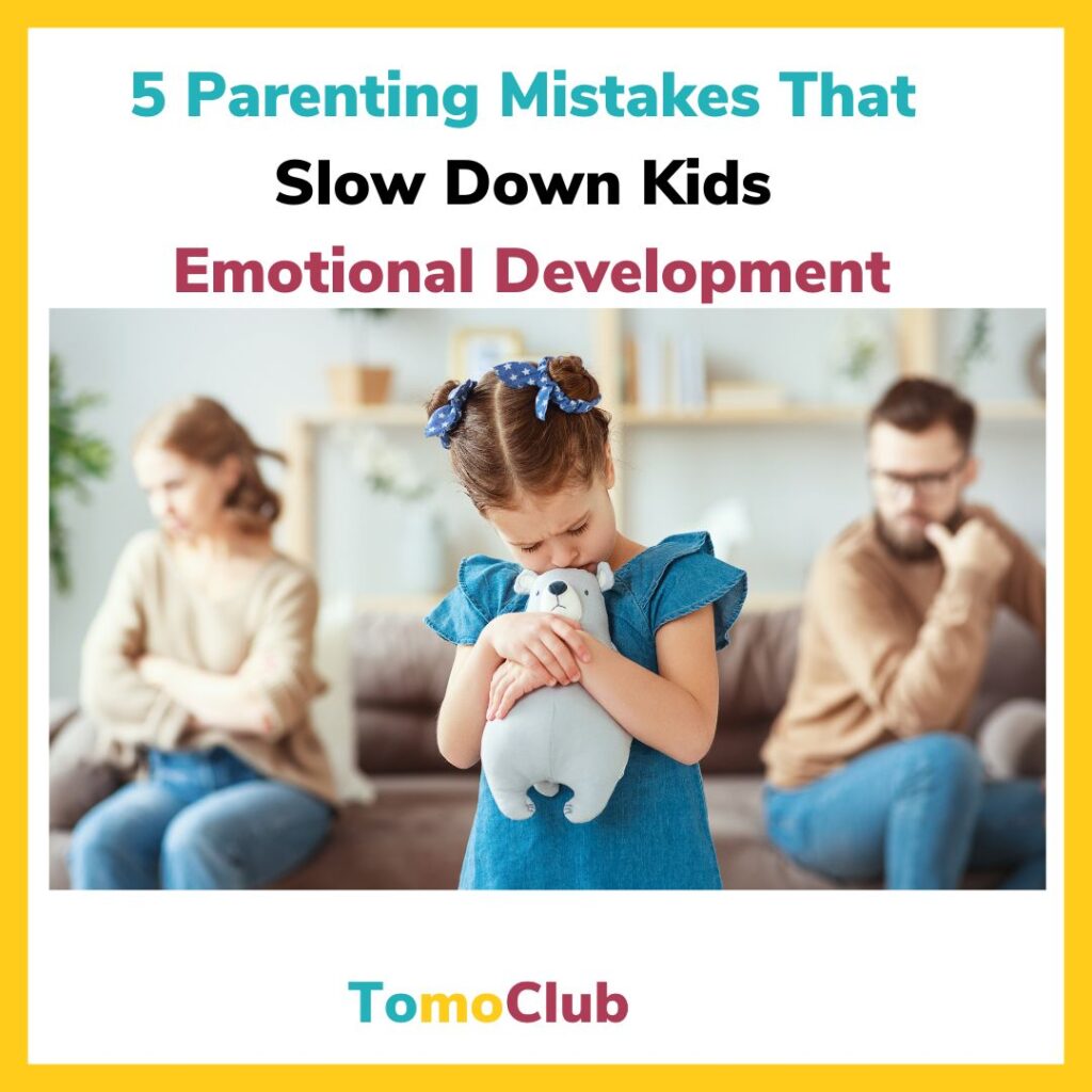 5 PARENTING MISTAKES THAT SLOW DOWN KIDS EMOTIONAL DEVELOPMENT